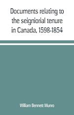 Documents relating to the seigniorial tenure in Canada, 1598-1854