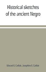 Historical sketches of the ancient Negro