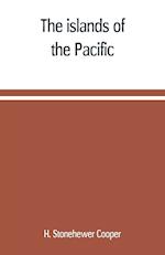 The islands of the Pacific; their peoples and their products