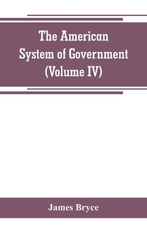 The American System of Government (Volume IV)