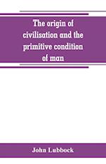 The origin of civilisation and the primitive condition of man