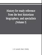 History for ready reference, from the best historians, biographers, and specialists