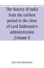 The history of India, from the earliest period to the close of Lord Dalhousie's administration (Volume I)