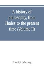 A history of philosophy, from Thales to the present time (Volume II) History of the Modern philosophy
