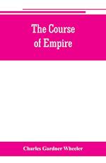 The course of empire; outlines of the chief political changes in the history of the world