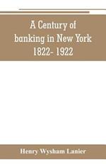 A Century of banking in New York 1822- 1922