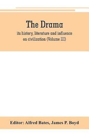 The Drama; its history, literature and influence on civilization (Volume III)