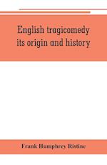 English tragicomedy, its origin and history