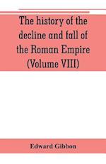 The history of the decline and fall of the Roman Empire (Volume VIII)