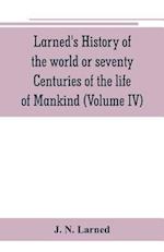 Larned's History of the world or seventy Centuries of the life of Mankind