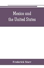 Mexico and the United States; a story of revolution, intervention and war