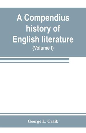 A compendius history of English literature, and of the English language, from the Norman conquest