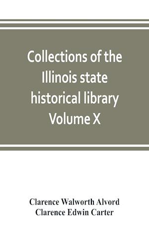 Collections of the Illinois state historical library Volume X; British series, Volume I, The Critical period, 1763-1765