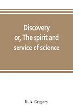 Discovery; or, The spirit and service of science