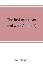 The first American civil war; first period, 1775-1778, with chapters on the continental or revolutionary army and on the forces of the crown (Volume I)