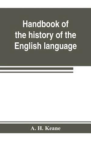 Handbook of the history of the English language, for the use of teacher and student