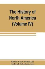 The History of North America (Volume IV) The Colonization of the Middle state and Maryland