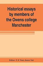 Historical essays by members of the Owens college, Manchester