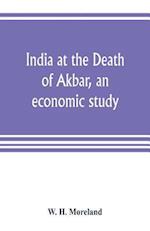 India at the Death of Akbar, an economic study