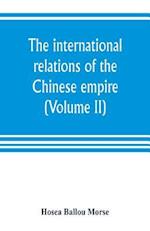 The international relations of the Chinese empire (Volume II) The Period of Submission 1861-1893.