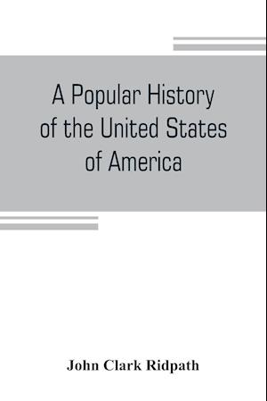 A popular history of the United States of America