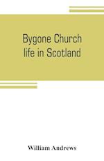 Bygone church life in Scotland
