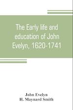 The early life and education of John Evelyn, 1620-1741