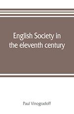English society in the eleventh century; essays in English mediaeval history