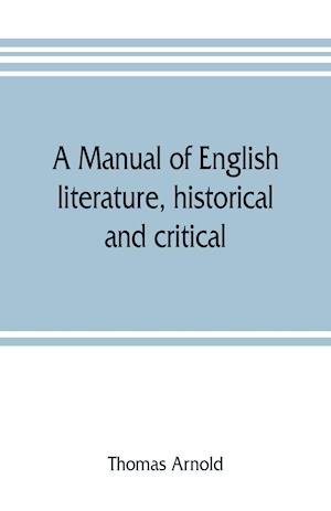 A manual of English literature, historical and critical