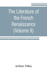 The literature of the French renaissance (Volume II)