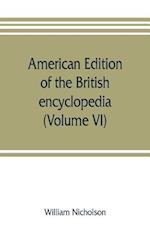 American edition of the British encyclopedia, or Dictionary of arts and sciences