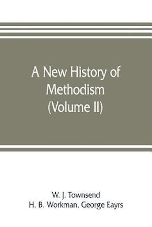 A new history of Methodism (Volume II)