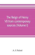 The reign of Henry VII from contemporary sources (Volume I)