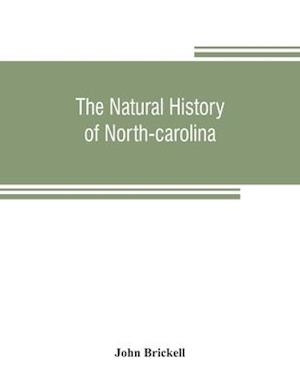 The natural history of North-Carolina. With an account of the trade, manners, and customs of the Christian and Indian inhabitants. Illustrated with copper-plates, whereon are curiously engraved the map of the country, several strange beasts, birds, fishes