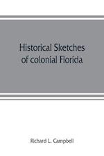 Historical sketches of colonial Florida