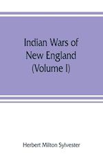 Indian wars of New England (Volume I)