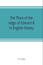 The place of the reign of Edward II in English history, based upon the Ford lectures delivered in the University of Oxford in 1913