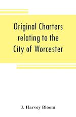 Original charters relating to the City of Worcester
