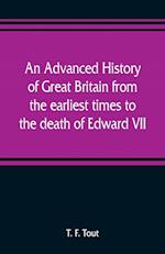 An advanced history of Great Britain from the earliest times to the death of Edward VII