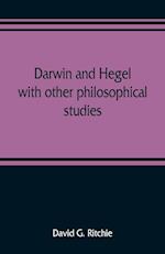Darwin and Hegel, with other philosophical studies