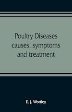 Poultry diseases, causes, symptoms and treatment, with notes on post-mortem examinations