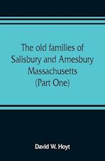 The old families of Salisbury and Amesbury, Massachusetts ; with some related families of Newbury, Haverhill, Ipswich and Hampton (Part One) 