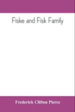 Fiske and Fisk family. Being the record of the descendants of Symond Fiske, lord of the manor of Stadhaugh, Suffolk County, England, from the time of Henry IV to date, including all the American members of the family