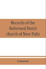 Records of the Reformed Dutch church of New Paltz, N.Y., containing an account of the organization of the church and the registers of consistories, members, marriages, and baptisms