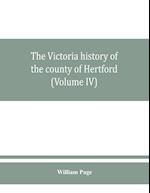 The Victoria history of the county of Hertford (Volume IV)