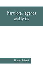 Plant lore, legends, and lyrics. Embracing the myths, traditions, superstitions, and folk-lore of the plant kingdom