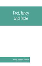 Fact, fancy, and fable; a new handbook for ready reference on subjects commonly omitted from cyclopaedias; comprising personal sobriquets, familiar phrases, popular appellations, geographical nicknames, literary pseudonyms, mythological characters, red-le