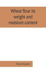 Wheat flour its weight and moisture content