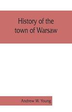 History of the town of Warsaw, New York, from its first settlement to the present time; with numerous family sketches and biographical notes