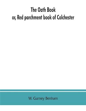 The oath book; or, Red parchment book of Colchester